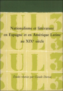 Nationalisme et littérature en Espagne et en Amérique Latine au XIX<sup>e</sup> siècle