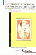 L'entreprise du duc d'Anjou aux Pays-Bas<br> de 1580 à 1584